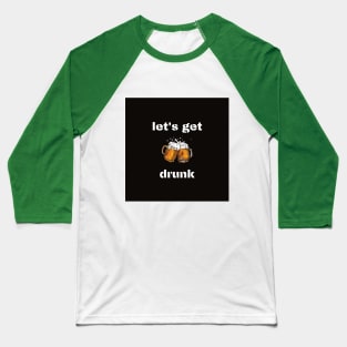 Let's get drunk Baseball T-Shirt